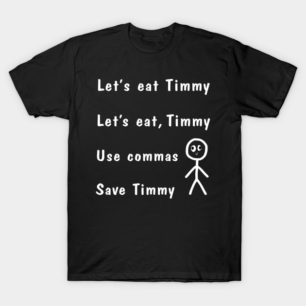 Let's Eat Timmy Punctuation Saves Lives T-Shirt by SamArtsify